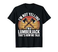 I'm Not Yelling I'm A Lumberjack Funny Woodcutter T-Shirt