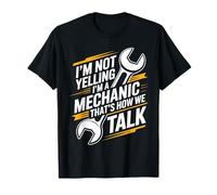 I'm Not Yelling I'm A Mechanic That's How We Talk T-Shirt