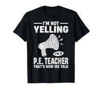 I'm Not Yelling I'm A PE Teacher - Physical Education T-Shirt
