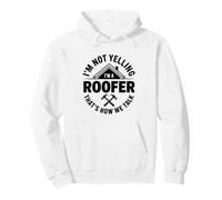 I'm Not Yelling I'm A Roofer That's How We Talk Roofing Pullover Hoodie