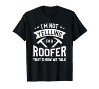 I'm Not Yelling I'm A Roofer That's How We Talk Roofing T-Shirt