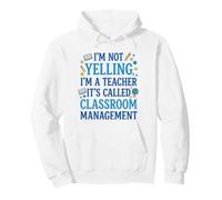 I'm Not Yelling, I'm a Teacher: Classroom Management Teacher Pullover Hoodie