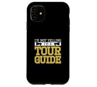 I'm Not Yelling I'm A Tour Guide Tourist Guiding Tour Guides Case for iPhone 11