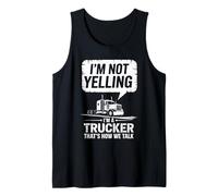 I'm Not Yelling I'm A Trucker That's How We Talk Semi Truck Tank Top