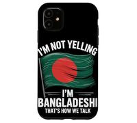 I'm Not Yelling I'm Bangladeshi That's How We Talk Case for iPhone 11