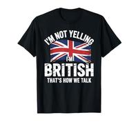 I'm Not Yelling I'm British That's How We Talk T-Shirt
