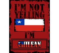 I'm Not Yelling I'm Chilean: Funny chilean Notebook Journal Diary Chile Heritage Gift, 110 Lined pages , High-Quality Cover (8.5 x 11) Inches