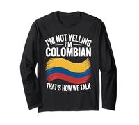 I'm Not Yelling I'm Colombian That's How We Talk Long Sleeve T-Shirt