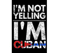 I'm not yelling I'm Cuban: Notebook (Journal, Diary) for Cubans who love sarcasm | 120 lined pages to write in