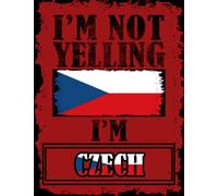 I'm Not Yelling I'm Czech: Funny czech Notebook Journal Diary Czech Republic Heritage Gift, 110 Lined pages , High-Quality Cover (8.5 x 11) Inches