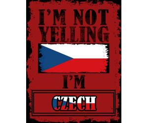 I'm Not Yelling I'm Czech: Funny czech Notebook Journal Diary Czech Republic Heritage Gift, 110 Lined pages , High-Quality Cover (8.5 x 11) Inches