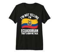 I'm Not Yelling I'm Ecuadorian That's How We Talk Premium T-Shirt