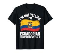 I'm Not Yelling I'm Ecuadorian That's How We Talk T-Shirt