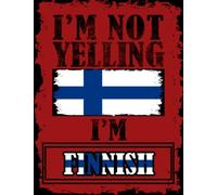 I'm Not Yelling I'm Finnish: Funny finnish Notebook Journal Diary Finland Heritage Gift, 110 Lined pages , High-Quality Cover (8.5 x 11) Inches