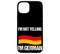 I'm Not Yelling I'm German Country Flag Germany Quote Case for iPhone 15 Plus