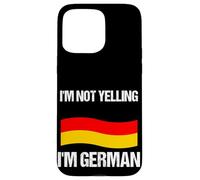 I'm Not Yelling I'm German Country Flag Germany Quote Case for iPhone 15 Pro Max