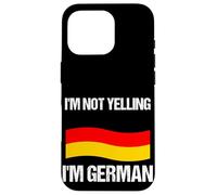 I'm Not Yelling I'm German Country Flag Germany Quote Case for iPhone 16 Pro