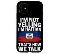 I'm Not Yelling I'm Haitian That's How We Talk Case for iPhone 11