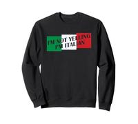 I'm Not Yelling I'm Italian Sweatshirt
