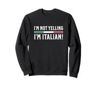 I'm Not Yelling I'm Italian Sweatshirt