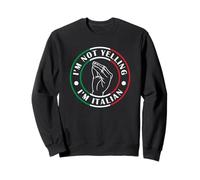 I'm Not Yelling I'm Italian Sweatshirt