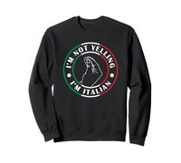 I'm Not Yelling I'm Italian Sweatshirt