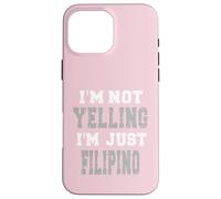 I'm not yelling, I'm just Filipino Case for iPhone 16 Pro Max