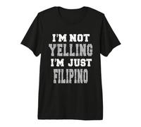 I'm not Yelling, I'm just Filipino Premium T-Shirt