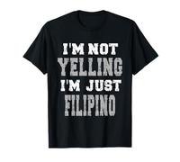 I'm not Yelling, I'm just Filipino T-Shirt