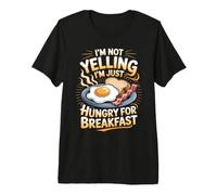 I'm Not Yelling I'm Just Hungry for Breakfast Eggs Premium T-Shirt