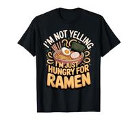 I'm Not Yelling I'm Just Hungry for Ramen Noodles T-Shirt