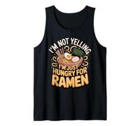 I'm Not Yelling I'm Just Hungry for Ramen Noodles Tank Top