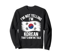 I'm Not Yelling I'm Korean That's How We Talk Sweatshirt