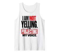 I'm Not Yelling, I'm Projecting My Voice Funny Quote Tank Top