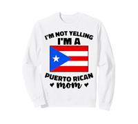 I'm Not Yelling I'm Puerto Rican Mom Puerto Rico Boricua Mom Sweatshirt