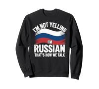 I'm Not Yelling I'm Russian That's How We Talk Sweatshirt
