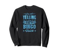I'm Not Yelling I'm Using My Bingo Voice Sweatshirt