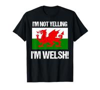 I'm Not Yelling I'm Welsh Culture Country Flag Wales Quote T-Shirt