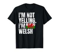 I'm Not Yelling I'm Welsh Quotes Graphic Funny Wales T-Shirt