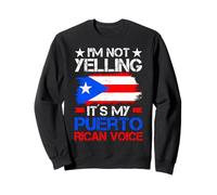 Im Not Yelling Its My Puerto Rican Voice Sweatshirt