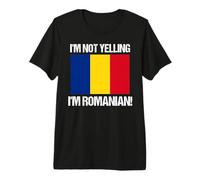 I'm Not Yelling Romanian Country Flag Romania Quote Premium T-Shirt