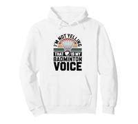 I'm Not Yelling That Is My Badminton Voice Pullover Hoodie