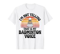 I'm Not Yelling that is My Badminton Voice T-Shirt