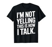 Im Not Yelling This is How I Talk Charismatic Communication T-Shirt