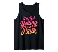 I'm Not Yelling This is How I Talk Funny Loud Personality Tank Top