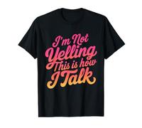 I'm Not Yelling This is How I Talk Funny Loud Personality Value Graphic T-Shirt