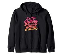 I'm Not Yelling This Is How I Talk Funny Loud Personality Zip Hoodie