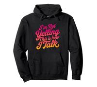 I'm Not Yelling This Is How I Talk Loud Talker Humor Pullover Hoodie