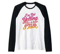 I'm Not Yelling This is How I Talk Loud Talker Humor Raglan Baseball Tee