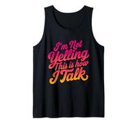 I'm Not Yelling This is How I Talk Loud Talker Humor Tank Top